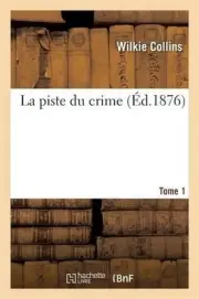 La Piste Du Crime. 1893 Tome 1 by Wilkie Collins (French) Paperback Book