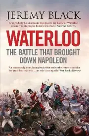 Waterloo: The Battle That Brought Down Napoleon by Jeremy Black (PAPERBACK)