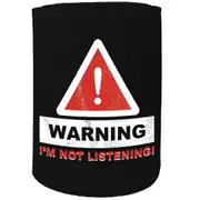 Alcohol Stubby Holder - Warning Not Listening - Funny Novelty Birthday Gift Joke Beer Can Bottle
