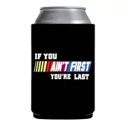 If You Ain't First You're Last Beer sleeve gift white elephant Funny Beer Coozie
