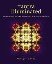 Tantra Illuminated The Philosophy History And Practice Of A Timeless Tradition by Christopher D Wallis Paperback Book