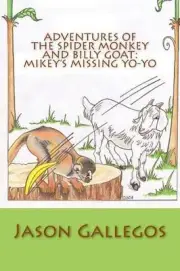 Adventures of the Spider Monkey and Billy Goat: Mikey's Missing Yo-yo by Jason G