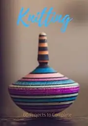 Knitting: Project Planner | 60 knitting Projects | Keep Track: Patterns, Needles, Yarn, … | Amazing Gift For knitting lovers.
