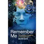 REMEMBER ME: MEMORY AND FORGETTING IN THE DIGITAL AGE