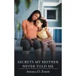 SECRETS MY MOTHER NEVER TOLD ME