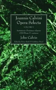 Joannis Calvini Opera Selecta, vol. V by John Calvin