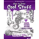 HOW TO DRAW COOL STUFF: SHADING, TEXTURES AND OPTICAL ILLUSIONS: 10TH ANNIVERSARY EDITION