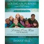 LOVING OUR KIDS ON PURPOSE WORKBOOK: PREPARING OUR KIDS FOR THE KINGDOM OF GOD