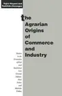 The Agrarian Origins of Commerce and Industry: A Study of Peasant Marketing in I