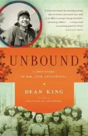 UNBOUND: A TRUE STORY OF WAR, LOVE, AND SURVIVAL By Dean King **BRAND NEW**