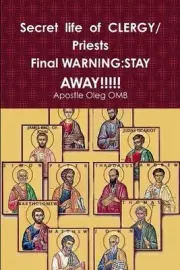 Secret life of CLERGY Priests WARNING: Stay Away!!!!! by Apostle Oleg Omb (Engli