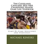 THE CLEVELAND CAVALIERS 2016: NBA CHAMPIONS SEASON GAME LOG YEARBOOK