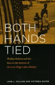 Both Hands Tied: Welfare Reform and the Race to, Collins, Mayer+=