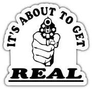 It's About To Get Real Gun Revolver Funny Car Bumper Vinyl Sticker Decal 4"X5"