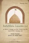 Infallible Imams: Volume Six Imam Mahdi: A Short Study on the Lives of the Infal