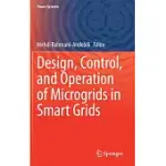 DESIGN, CONTROL, AND OPERATION OF MICROGRIDS IN SMART GRIDS