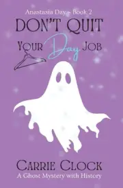 Don't Quit Your Day Job: Anastasia Day Book 2 by Carrie Clock Paperback Book