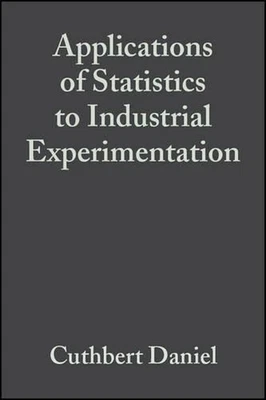 Applications of Statistics to Industrial Experimentation by Cuthbert Daniel (Eng