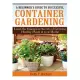 A Beginner’s Guide to Successful Container Gardening: Learn the Innermost Secrets of Growing Healthy Plants at Your Home