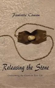 Releasing The Stone: Overcoming the Giants in Your Life by Paulette Cowan (Engli
