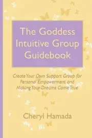 The Goddess Intuitive Group Guidebook: Create Your Own Support Group for Persona