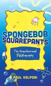 SpongeBob SquarePants: The Unauthorized Fun-ography by Paul Volponi Hardcover Bo