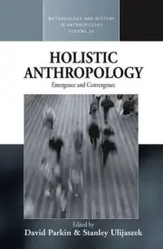 Holistic Anthropology: Emergence and Convergence by David Parkin (English) Paper