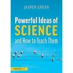 POWERFUL IDEAS OF SCIENCE AND HOW TO TEACH THEM