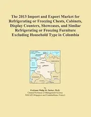 The 2013 Import and Export Market for Refrigerating or Freezing Chests, Cabinets, Display Counters, Showcases, and Similar Refrigerating or Freezing Furniture Excluding Household Type in Colombia