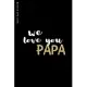 BEST DAD EVER We Love You Papa: Cute and Funny Lined Notebook to fill in Beautiful Gift for Great Father from Kids