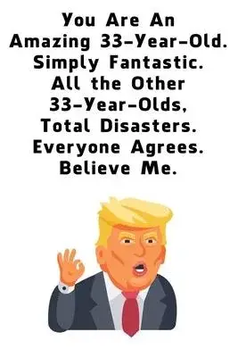 You Are An Amazing 33-Year-Old Simply Fantastic All the Other 33-Year-Olds: Dotted (DotGraph) Journal / Notebook - Donald Trump 33 Birthday Gift - Imp