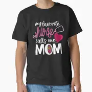 My Favorite Nurse Calls Me Mom T-Shirt Round-necked High-quality