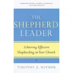 THE SHEPHERD LEADER: ACHIEVING EFFECTIVE SHEPHERDING IN YOUR CHURCH