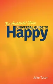 An Accidental Guru: A Universal Guide to Happy in Laymans Terms -
