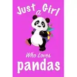 JUST A GIRL WHO LOVES PANDAS: PANDAS JOURNAL FOR GIRLS FUNNY GIFT FOR GIRLS NOTEBOOK FOR WOMEN