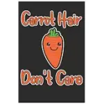 CARROT HAIR DON’’T CARE: CUTE LINED JOURNAL, AWESOME CARROT FUNNY DESIGN CUTE KAWAII FOOD / JOURNAL GIFT (6 X 9 - 120 BLANK PAGES)