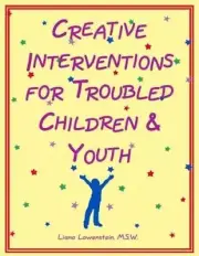 Creative Interventions for Troubled Children and Youth by Liana Lowenstein...