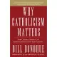 Why Catholicism Matters: How Catholic Virtues Can Reshape Society in the 21st Century