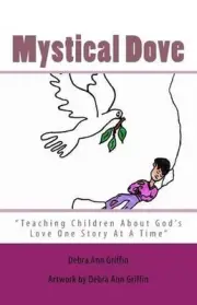 Mystical Dove: "Teaching Children About God's Love One Story At A Time" by Debra