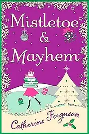 Mistletoe and Mayhem: The perfect cosy and chaotic Christmas romantic comedy