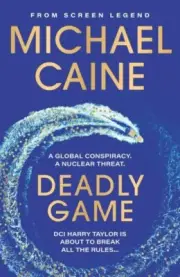 Deadly Game : The Stunning Thriller from the Screen Legend Michael Caine, Pap...