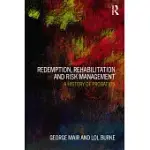 REDEMPTION, REHABILITATION AND RISK MANAGEMENT: A HISTORY OF PROBATION
