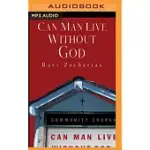 CAN MAN LIVE WITHOUT GOD