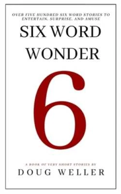 Six Word Wonder: Stories, poems, memoirs and jokes to entertain and amuse in