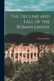 The Decline and Fall of the Roman Empire; Volume 2 - Edward Gibbon