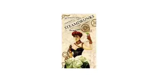 Steamdrunks: 101 Steampunk Cocktails and Mixed Drinks