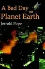 A Bad Day on Planet Earth by Jerrold Pope (English) Paperback Book