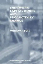 Shiftwork, Capital Hours and Productivity Change by Murray F. Foss (English) Pap