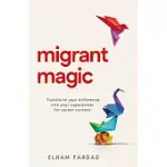 MIGRANT MAGIC: TRANSFORM YOUR DIFFERENCE INTO YOUR SUPERPOWER FOR CAREER SUCCESS