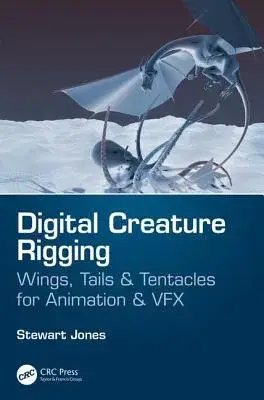 Digital Creature Rigging: Wings, Tails & Tentacles for Animation & Vfx